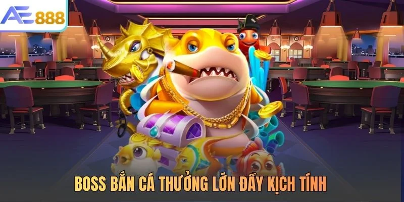 Boss bắn cá thưởng lớn đầy kịch tính