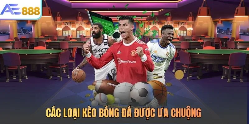 Các loại kèo bóng đá được ưa chuộng