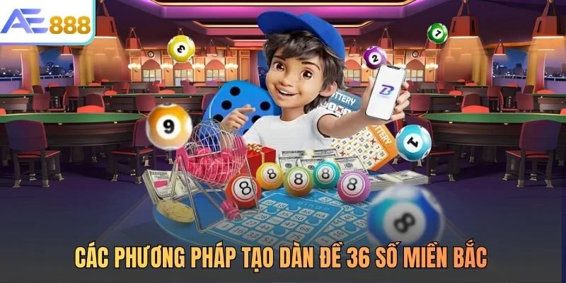 Các phương pháp tạo dàn đề 36 số miền bắc