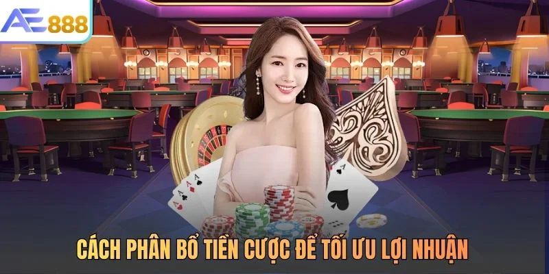 Cách phân bổ tiền cược để tối ưu lợi nhuận