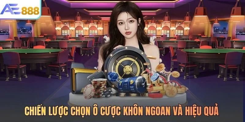 Chiến lược chọn ô cược khôn ngoan và hiệu quả