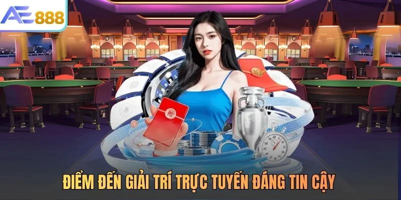 Điểm đến giải trí trực tuyến đáng tin cậy