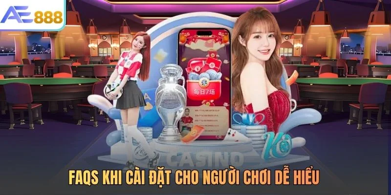 FAQS khi cài đặt cho người chơi dễ hiểu