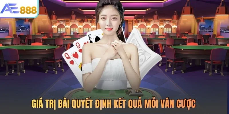 Giá trị bài quyết định kết quả mỗi ván cược