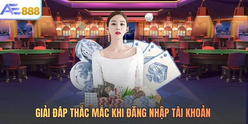 Giải đáp thắc mắc khi đăng nhập tài khoản