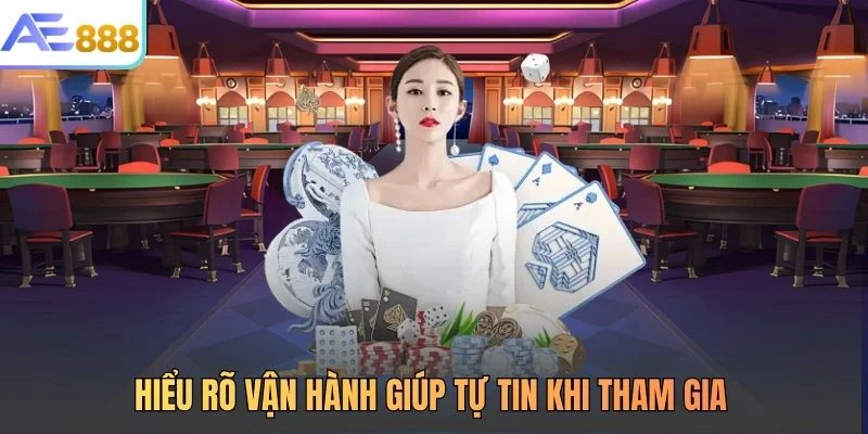 Hiểu rõ vận hành giúp tự tin khi tham gia