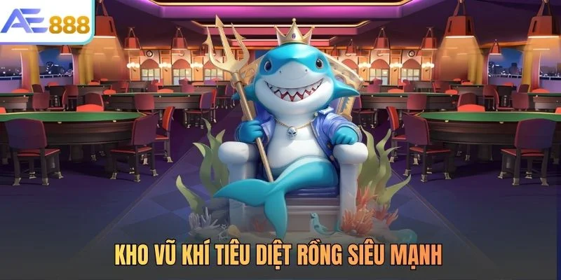 Kho vũ khí tiêu diệt rồng siêu mạnh