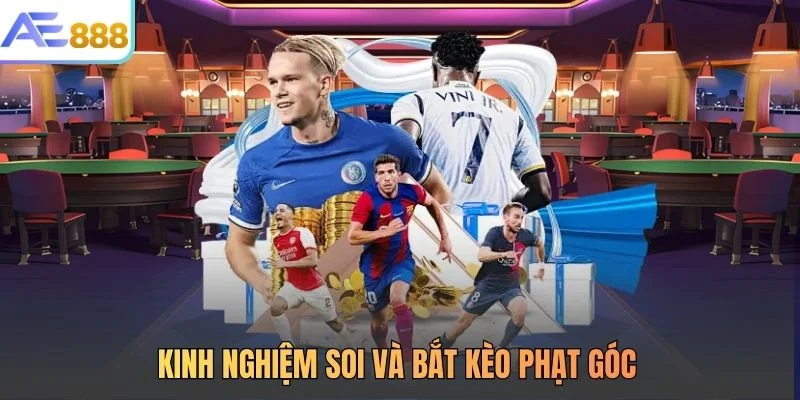 Kinh nghiệm soi và bắt kèo phạt góc