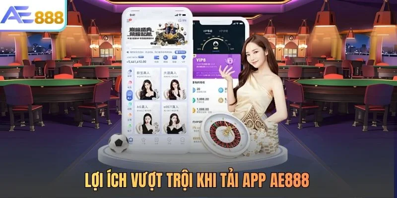 Lợi ích vượt trội khi tải app AE888