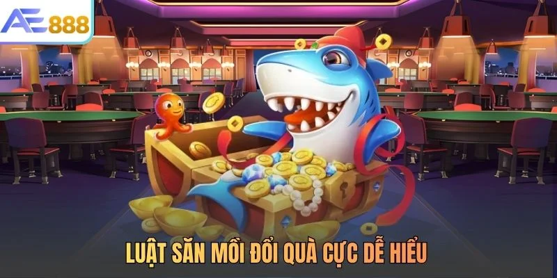 Luật săn mồi đổi quà cực dễ hiểu