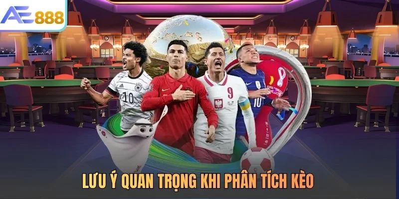 Lưu ý quan trọng khi phân tích kèo