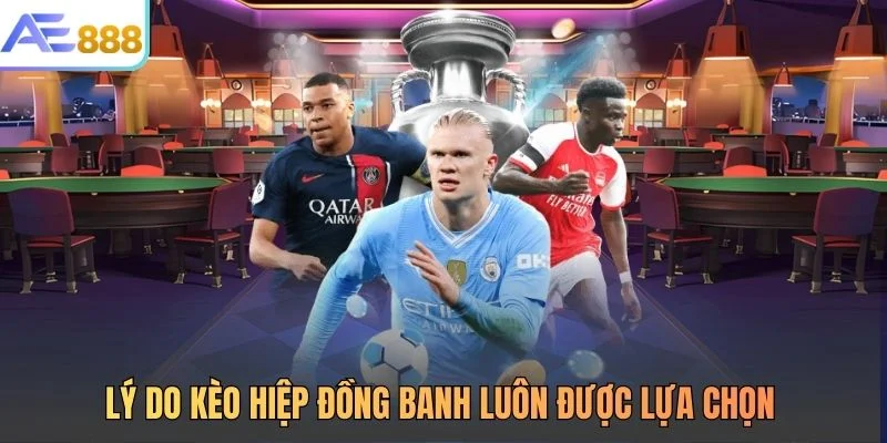 Lý do kèo hiệp đồng banh luôn được lựa chọn