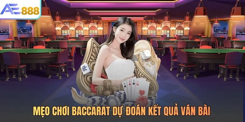 Mẹo chơi baccarat dự đoán kết quả ván bài
