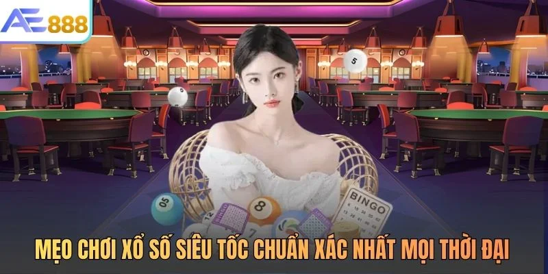 Mẹo Chơi Xổ Số Siêu Tốc Chuẩn Xác Nhất Mọi Thời Đại