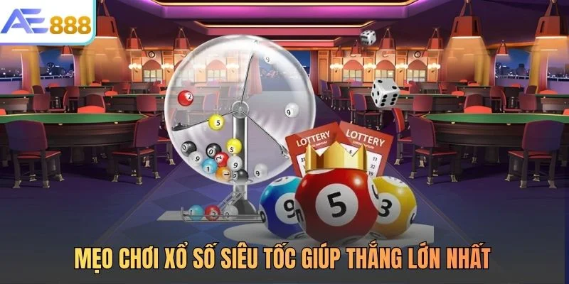 Mẹo chơi xổ số siêu tốc giúp thắng lớn nhất