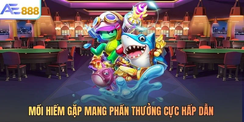 Mồi hiếm gặp mang phần thưởng cực hấp dẫn