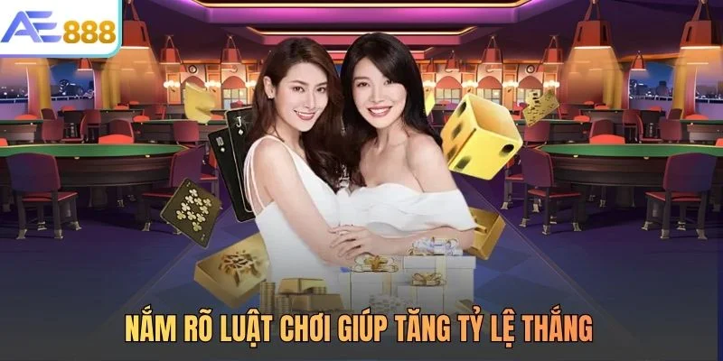 Nắm rõ luật chơi giúp tăng tỷ lệ thắng