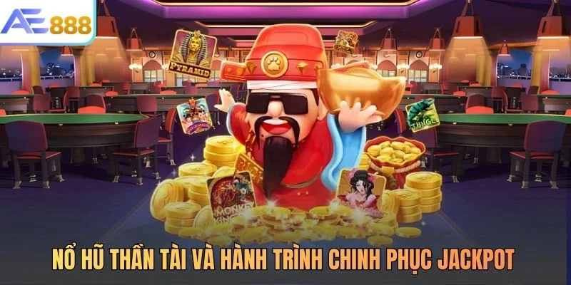 Nổ Hũ Thần Tài Và Hành Trình Chinh Phục Jackpot Cực Lớn