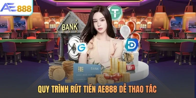 Quy trình rút tiền AE888 dễ thao tác