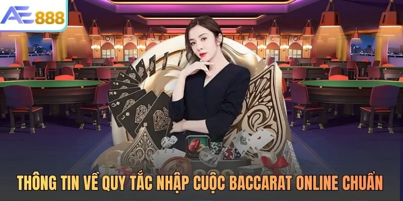 Thông tin về quy tắc nhập cuộc baccarat online chuẩn