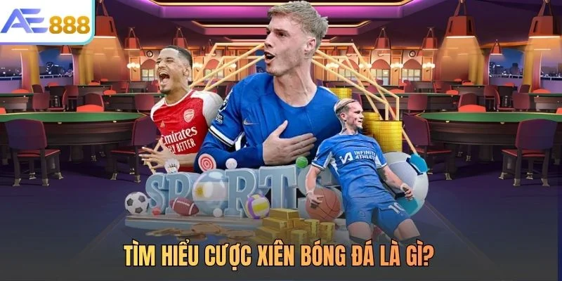 Tìm hiểu cược xiên bóng đá là gì?