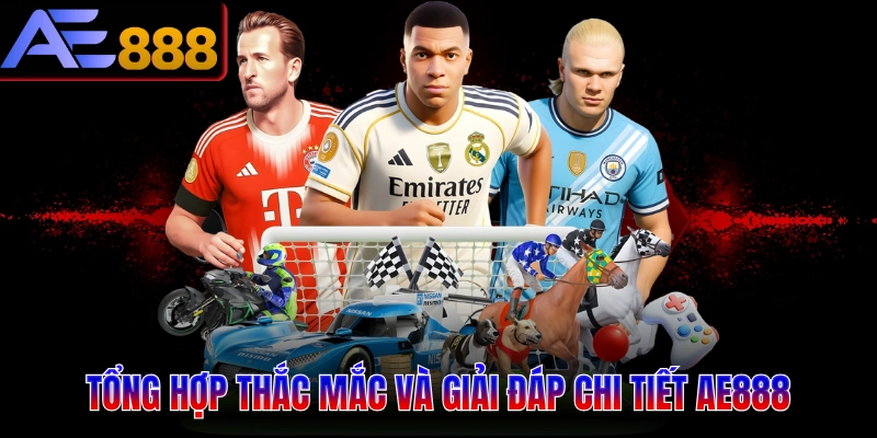 Tổng hợp thắc mắc và giải đáp chi tiết AE888