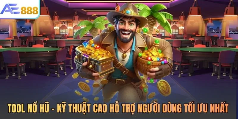 Tool Nổ Hũ - Kỹ Thuật Cao Hỗ Trợ Người Dùng Tối Ưu Nhất